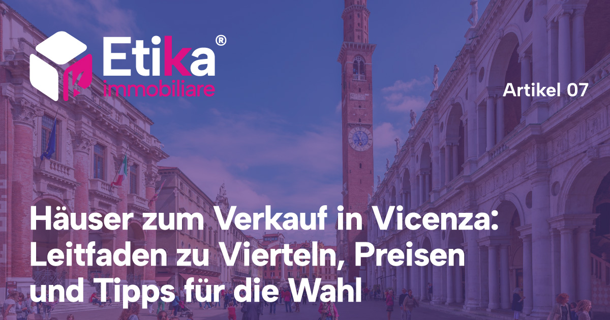 Häuser zum Verkauf in Vicenza: Leitfaden zu Vierteln, Preisen und Tipps für die Wahl