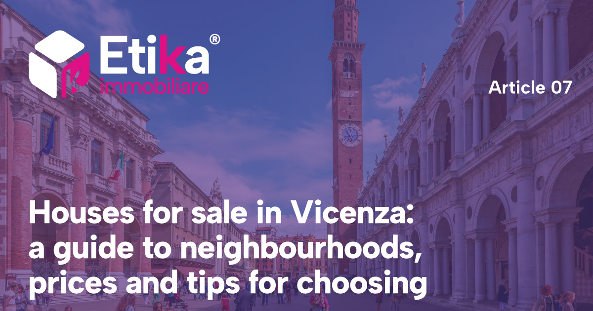 Houses for sale in Vicenza: a guide to neighbourhoods, prices and tips for choosing - 1 Houses for sale in Vicenza: a guide to neighbourhoods, prices and tips for choosing