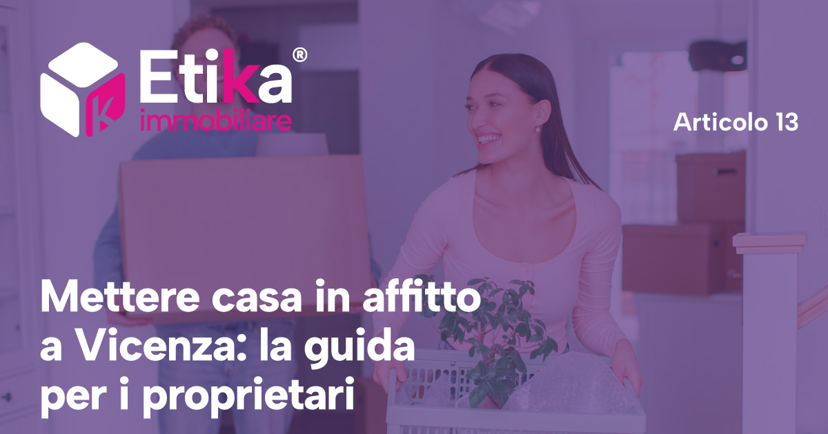 Mettere casa in affitto a Vicenza: la guida per i proprietari